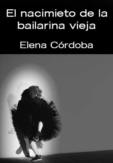 Elena Córdoba: El nacimiento de la bailarina vieja → Teatros del Canal
