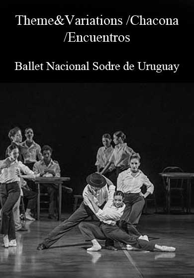 Ballet Nacional Sodre de Uruguay: Theme and Variations /Chacona /Encuentros → Teatros del Canal