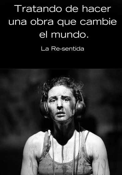 La Re-Sentida: Tratando de hacer una obra que cambie el mundo → Teatros del Canal
