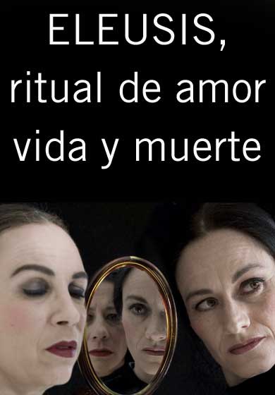 Eleusis, ritual de amor vida y muerte → Teatro Tribueñe