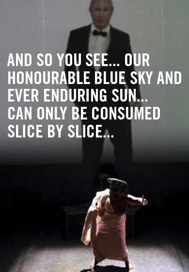 And so you see... Our honourable blue sky and ever enduring sun can only be consumed slice