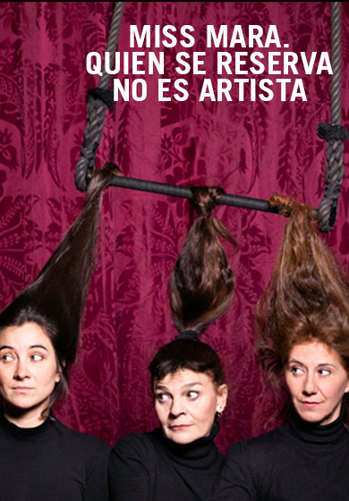 Miss Mara. Quien se reserva no es artista → Teatro Circo Price