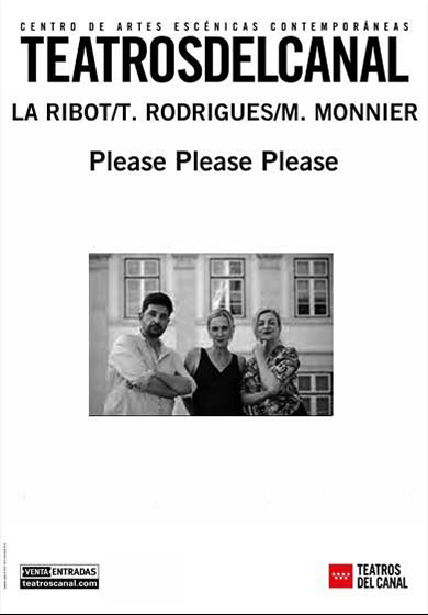 La Ribot/T. Rodrigues/M. Monnier: Please Please Please → Teatros del Canal