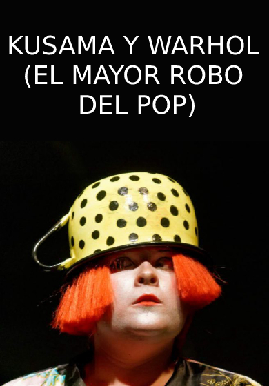 Kusama y Warhol (El mayor robo del pop)