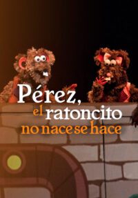 Pérez, el Ratoncito no nace se hace → Teatro Bellas Artes