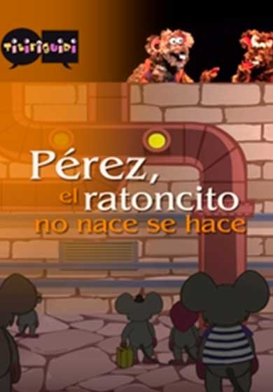 Pérez, el Ratoncito, no se nace, se hace