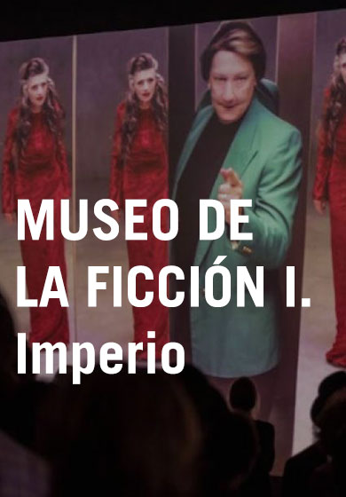 Museo de la ficción I. Imperio
