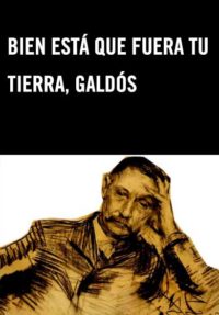 Bien está que fuera tu tierra, Galdós