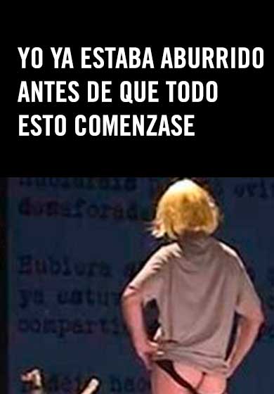Yo ya estaba aburrido antes de que todo esto comenzase