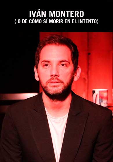 Iván Montero (O de cómo sí morir en el intento)