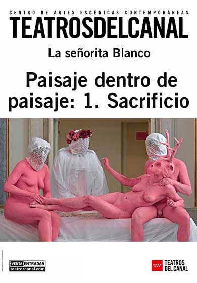 La Señorita Blanco: Paisaje dentro de paisaje: 1. Sacrificio → Teatros del Canal