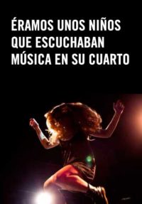 Éramos unos niños que escuchaban música en su cuarto