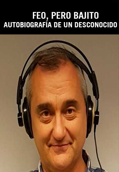 Feo, pero bajito. Autobiografía de un desconocido