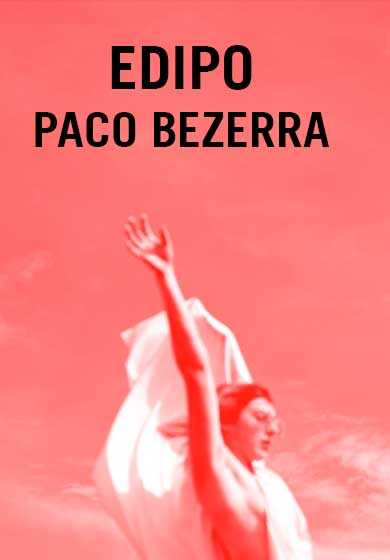 Paco Bezerra: Edipo (a través de las llamas)