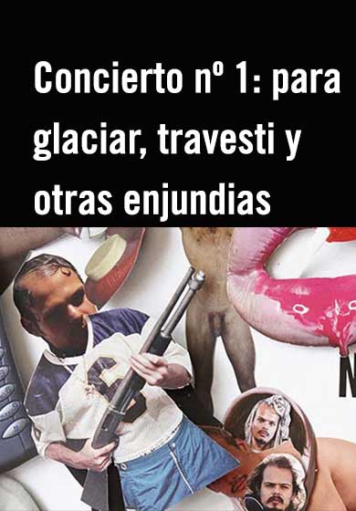 Concierto nº 1: para glaciar, travesti y otras enjundias → Teatro Pradillo