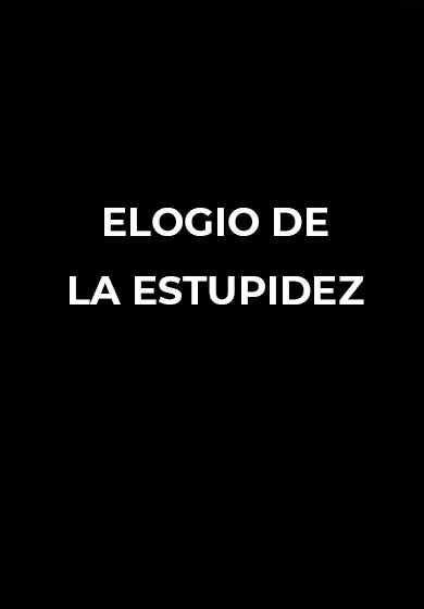 Elogio de la estupidez