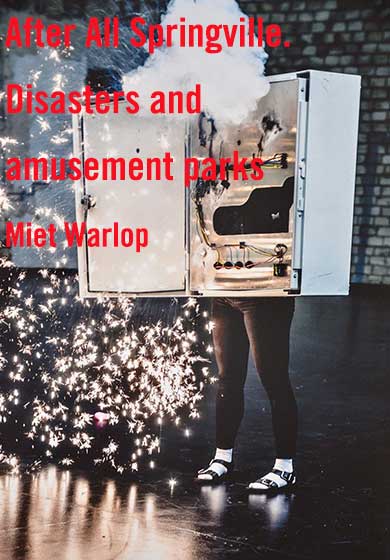 Miet Warlop: After All Springville. Disasters and amusement parks