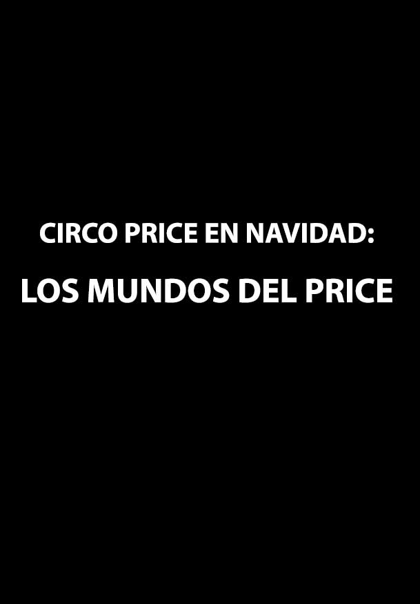 Circo Price en Navidad: Los Mundos del Price - Teatro Madrid