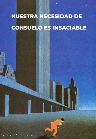 Nuestra necesidad de consuelo es insaciable
