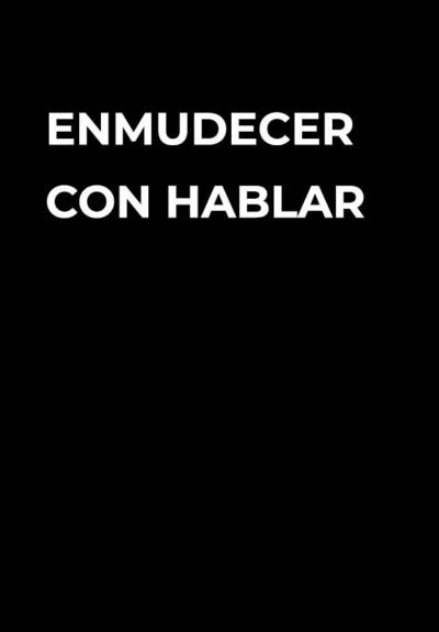Enmudecer con hablar