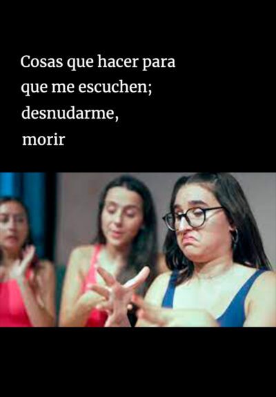 Cosas a hacer para que me escuchen; desnudarme, morir