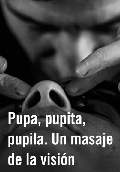 Pupa, pupita, pupila. Un masaje de la visión