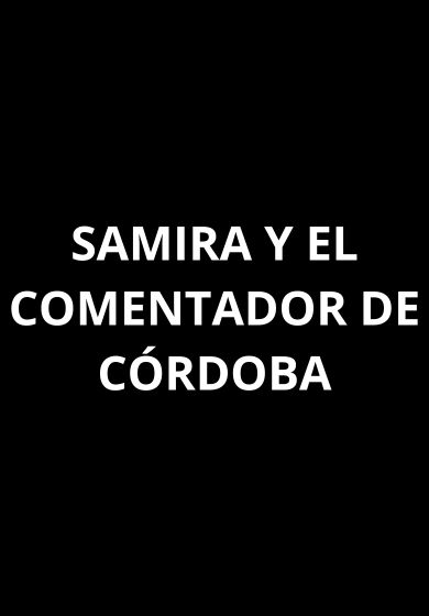 Samira y el comentador de Córdoba