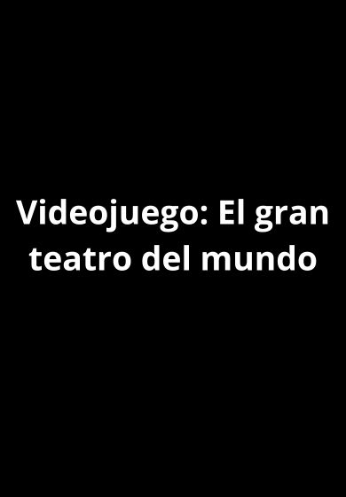 El gran teatro del mundo: El videojuego