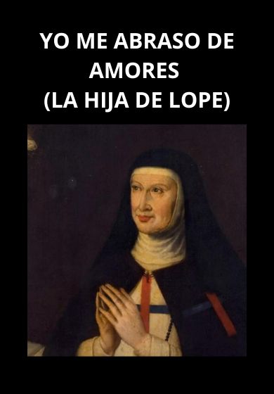 Yo me abraso de amores (La hija de Lope)