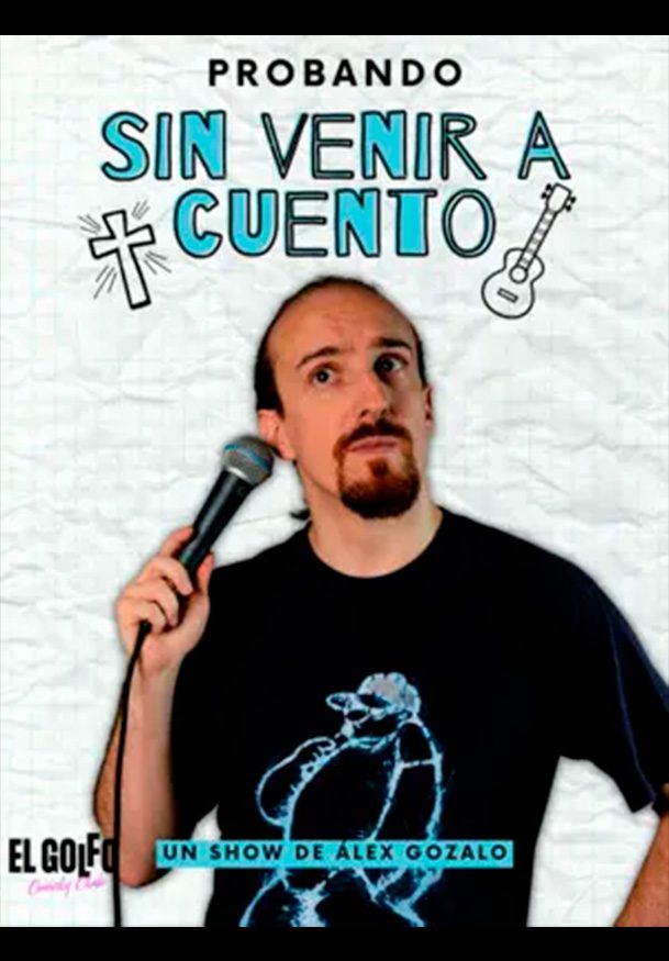 Alex Gozalo: Sin venir a cuento → El Golfo Comedy Club - Príncipe de Vergara