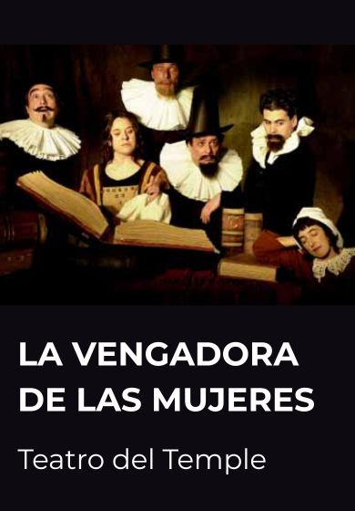 La vengadora de las mujeres → Teatro de la Comedia