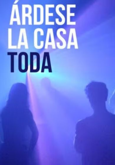 Árdese la casa toda