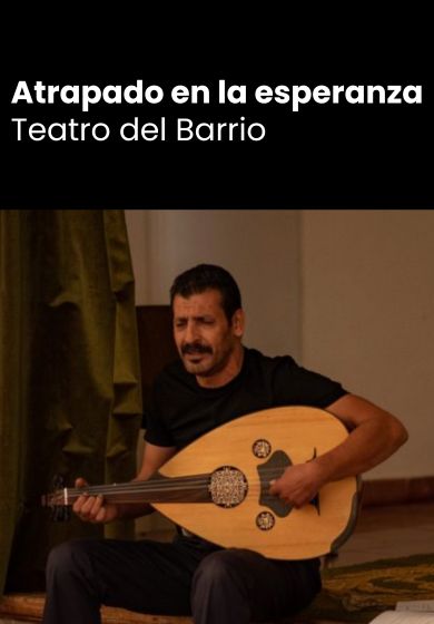 Atrapado en la esperanza / Trapped in hope → Teatro del Barrio