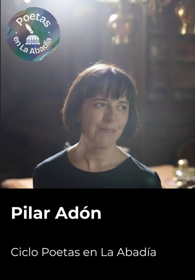 Poetas en La Abadía: Pilar Adón → Teatro de La Abadía