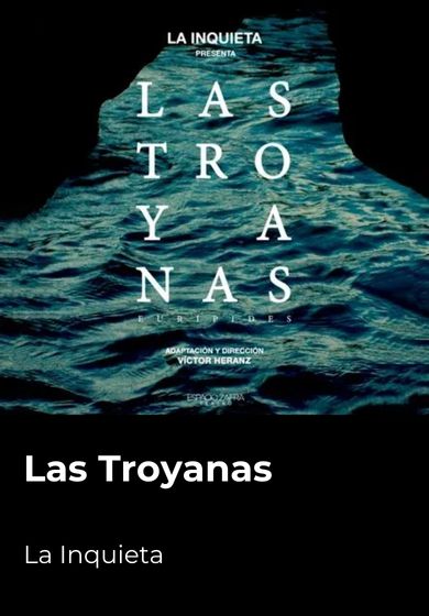 Las Troyanas - La Inquieta