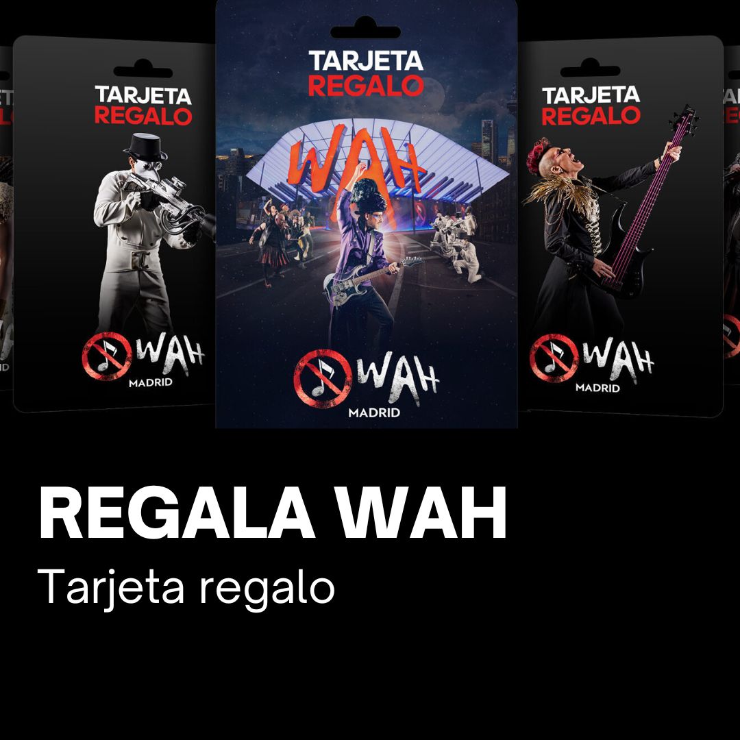 Regala WAH, tarjeta regalo de WAH SHOW MADRID