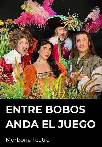 Entre bobos anda el juego - Morboria Teatro → Teatro por confirmar