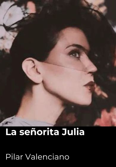 La señorita Julia. Pilar Valenciano → Fernán Gómez Centro Cultural de la Villa