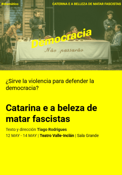 Catarina e a beleza de matar fascistas → Teatro Valle-Inclán (Centro Dramático Nacional)