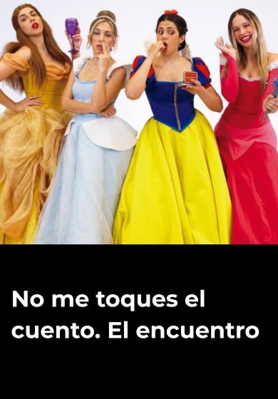 No me toques el cuento. El encuentro → Gran Teatro CaixaBank Príncipe Pío