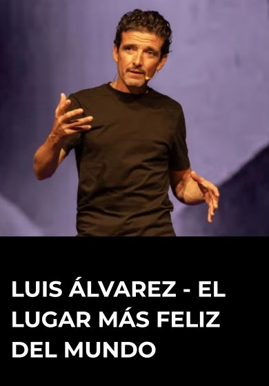 Luis Álvarez – El lugar más feliz del mundo → Gran Teatro CaixaBank Príncipe Pío